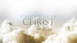 Caught Up In Christ