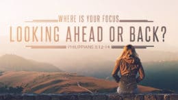 Where is Your Focus - Looking Ahead or Back?