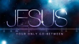 Jesus: Your Only Go-Between