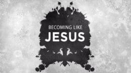 Becoming Like Jesus