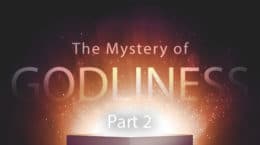 The Mystery of Godliness - Part 2