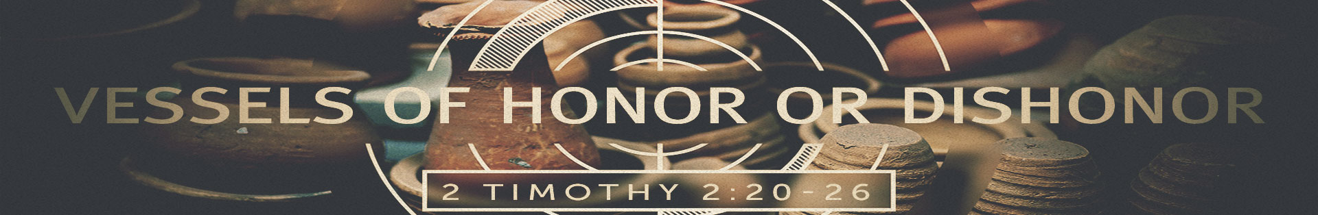 2 Timothy 2:20-26 – Vessels of Honor or Dishonor