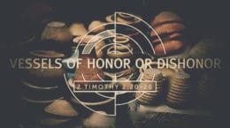 Vessels of Honor or Dishonor