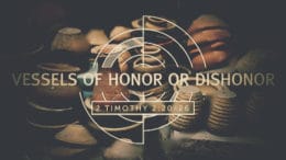 Vessels of Honor or Dishonor