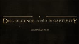 Zechariah 7:8-14 - Disobedience Results in Captivity