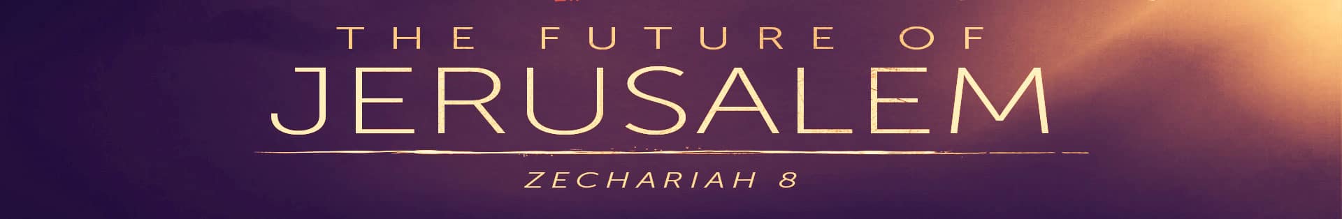 Zechariah 8 – The Future of Jerusalem