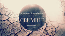 Zechariah 11 - Ancient Foundations Crumble