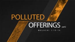 Malachi 1:10-14 - Polluted Offerings (Part 2)