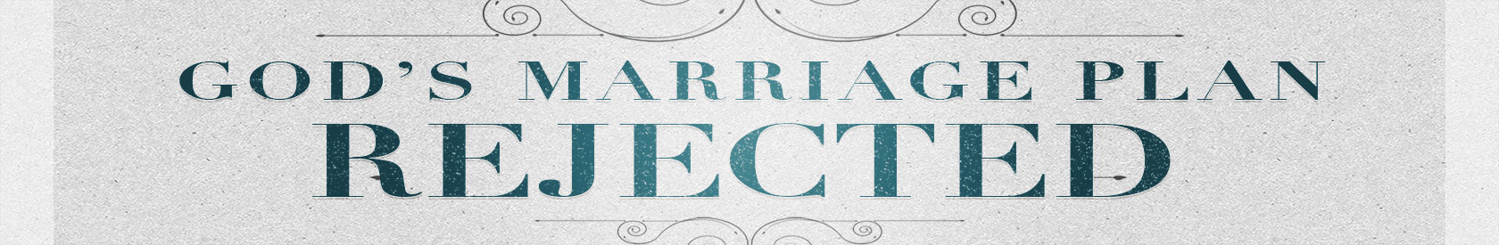 Malachi 2:10-17 – God’s Marriage Plan Rejected