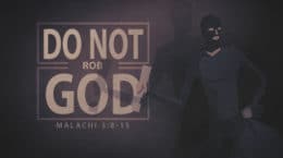 Malachi 3:8-15 - Do Not Rob God