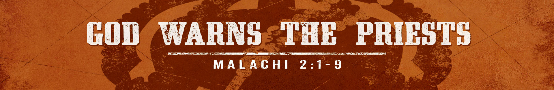 Malachi 2:1-9 – God Warns The Priests