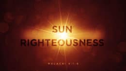 Malachi 4:1-6 - Sun of Righteousness