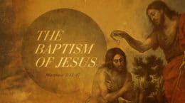 Matthew 3:13-17 - The Baptism of Jesus