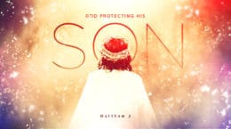 Matthew Chapter 2 - God Protecting His Son