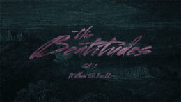 Matthew 5:1-11 - The Beatitudes: Part One