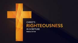 Matthew 5:17-26 - Christ’s Righteousness in Scripture