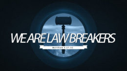 Matthew 5:27-32 - We Are Lawbreakers