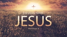 Matthew 9 - Everybody Needs Jesus