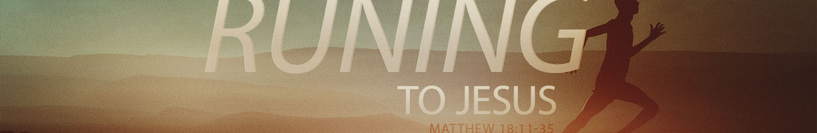 Matthew 18:11-35 – Running To Jesus