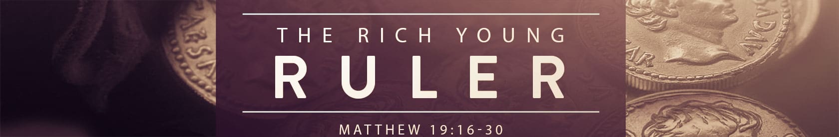 Matthew 19:16-30 – The Rich Young Ruler