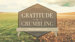 1 Thessalonians 5:12-28 - Gratitude or Grumbling