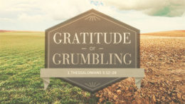 1 Thessalonians 5:12-28 - Gratitude or Grumbling