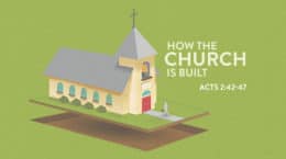 Acts 2:42-47 - How the Church Is Built