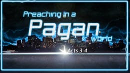 Acts 3-4 - Preaching In a Pagan World