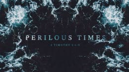 2 Timothy 3:1-9 : Perilous Times