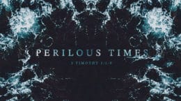 2 Timothy 3:1-9 : Perilous Times