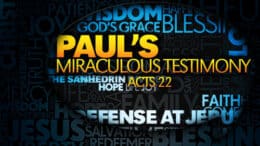 Acts 22 - Paul’s Miraculous Testimony