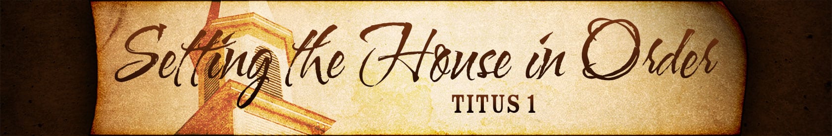 Titus 1 – Setting the House in Order