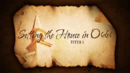 Titus 1 - Setting the House in Order