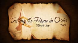 Titus 2:9 - 3:15 - “Setting the House in Order" - Part 3