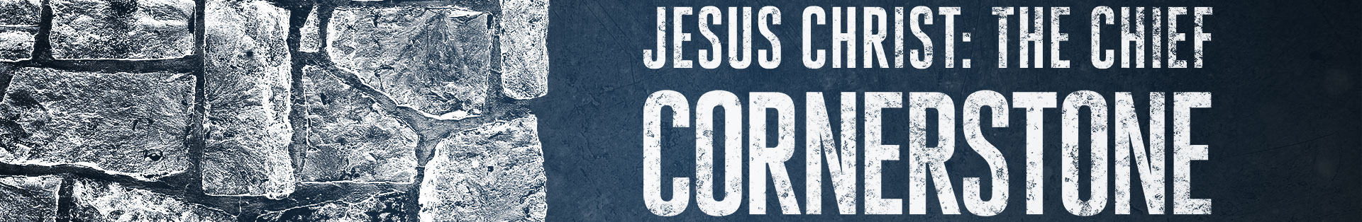 1 Peter 1:24 – 2:10 – Jesus Christ: The Chief Corner Stone