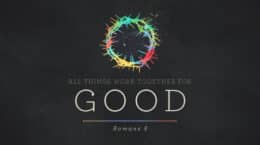 Romans 8 - All Things Work Together For Good