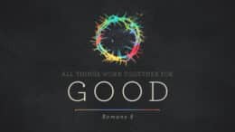 Romans 8 - All Things Work Together For Good