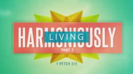 1 Peter 3:11 - Living Harmoniously - Part 2