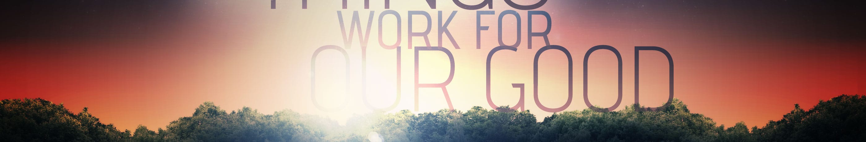 Romans 8:18-28 – All Things Work for Our Good